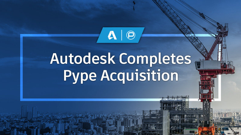 Autodesk Completes Acquisition of AI-Powered Software Provider Pype